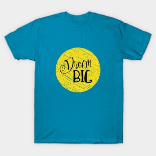 Dream big life quote T-Shirt